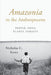 Amazonia in the Anthropocene: People, Soils, Plants, Forests by Nicholas C. Kawa
