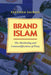 Brand Islam: The Marketing and Commodification of Piety by Faegheh Shirazi