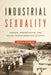Industrial Sexuality: Gender, Urbanization, and Social Transformation in Egypt by Hanan Hammad