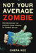 Not Your Average Zombie: Rehumanizing the Undead from Voodoo to Zombie Walks by Chera Kee