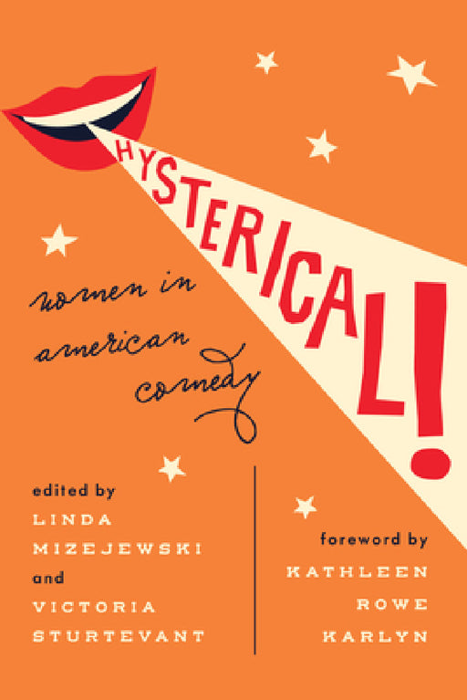 Hysterical!: Women in American Comedy by Linda Mizejewski