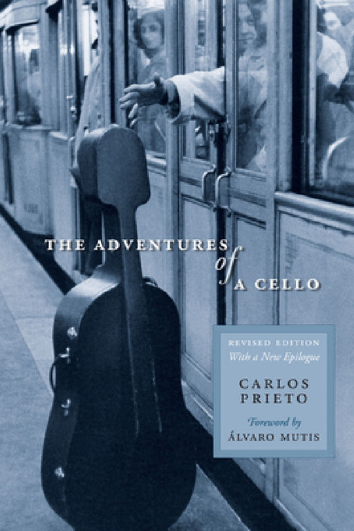 The Adventures of a Cello: Revised Edition, with a New Epilogue by Carlos Prieto
