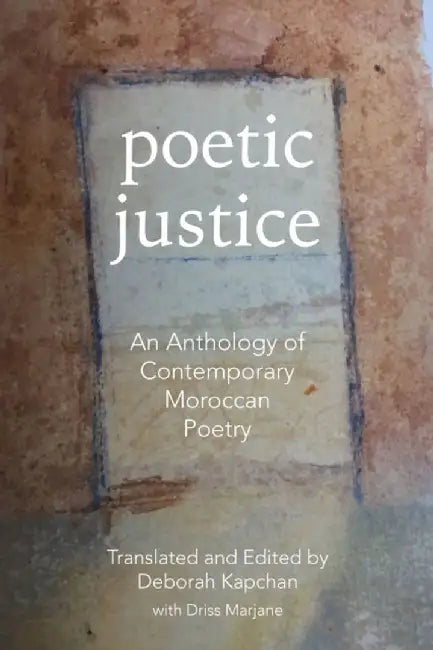 Poetic Justice: An Anthology of Contemporary Moroccan Poetry by Deborah Kapchan