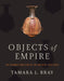 Objects of Empire: The Ceramic Tradition of the Imperial Inca State by Tamara L. Bray