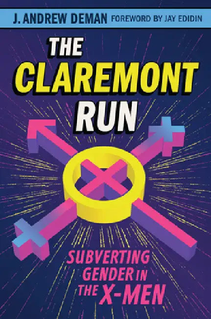 The Claremont Run: Subverting Gender in the X-Men by J. Andrew Deman, Jay Edidin
