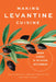 Making Levantine Cuisine: Modern Foodways of the Eastern Mediterranean by Anny Gaul