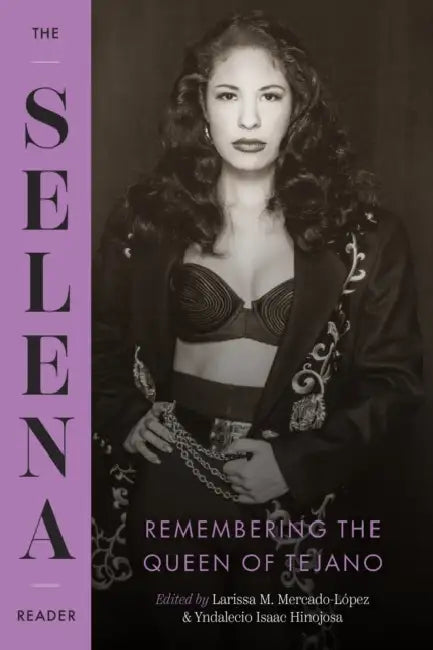 The Selena Reader: Remembering the Queen of Tejano by Larissa M. Mercado-López, Yndalecio Isaac Hinojosa