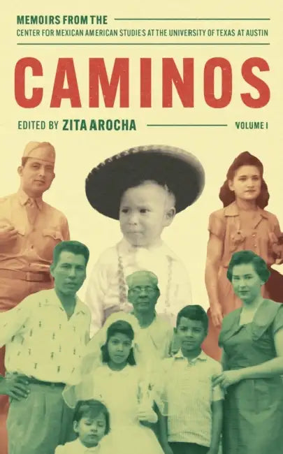 Caminos: Memoirs from the Center for Mexican American Studies at the University of Texas at Austin by Zita Arocha