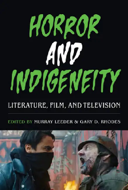 Horror and Indigeneity: Literature, Film, and Television by Murray Leeder, Gary D. Rhodes