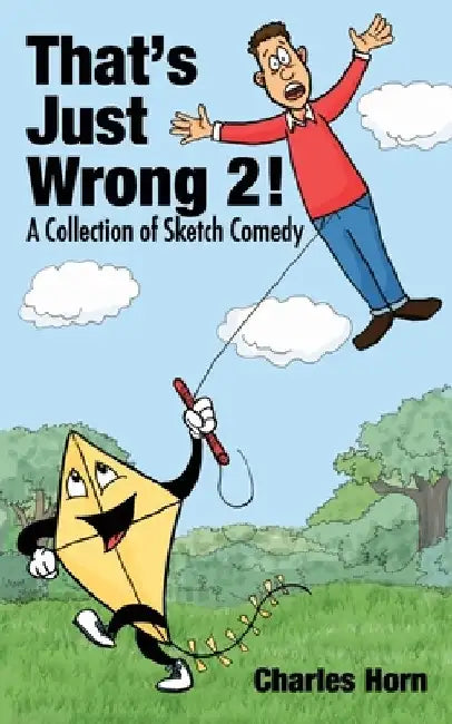 That's Just Wrong 2! (a collection of sketch comedy) by Charles Horn