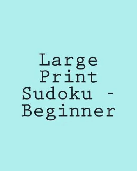 Large Print Sudoku - Beginner: Easy To Read, Large Grid Sudoku Puzzles by Praveen Puri