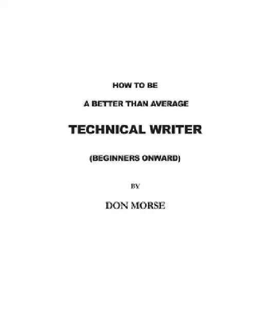 How to be a better than average Technical Writer by Don R. Morse