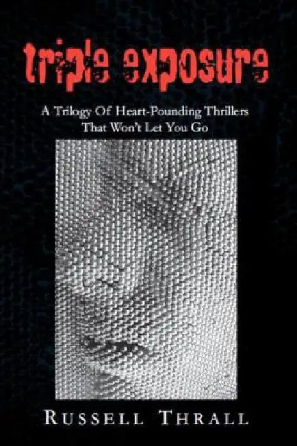 Triple Exposure: A Trilogy Of Heart-Pounding Thrillers That Won't Let You Go by Russell Thrall