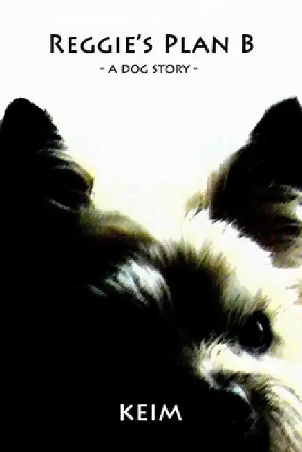 Reggie's Plan B: a dog story by Peter Randolph Keim