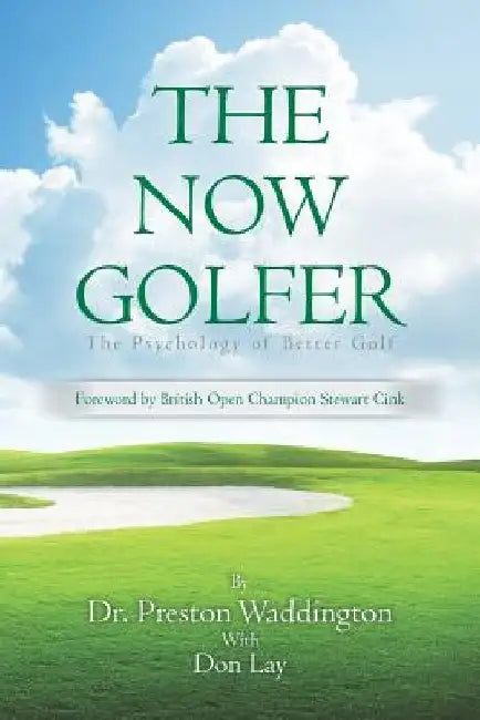 The Now Golfer: The Psychology of Better Golf by Don Lay