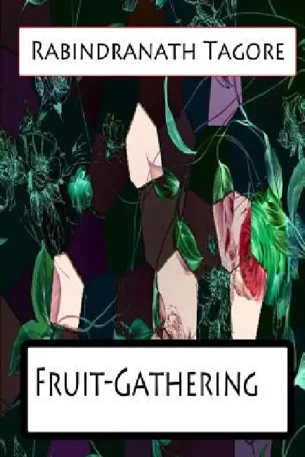 Fruit-Gathering by Rabindranath Tagore