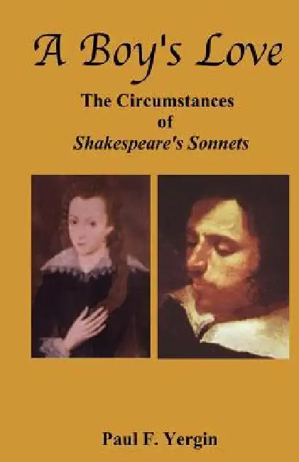 A Boy's Love: The Circumstances of Shakespeare's Sonnets by Paul F. Yergin
