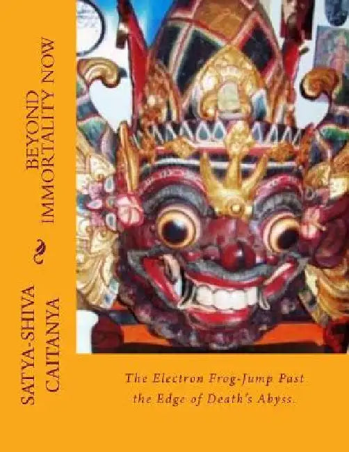 Beyond Immortality Now by Satya=shiva Chaitanya