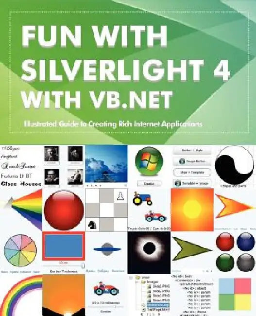 Fun with Silverlight 4 with VB.NET: Illustrated Guide to Creating Rich Internet Applications by Rajesh Lal