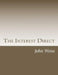 The Interest Direct: An Intuitively Obvious Approach to a Basic Understanding of the Interest for the Casual Observer by John Weiss
