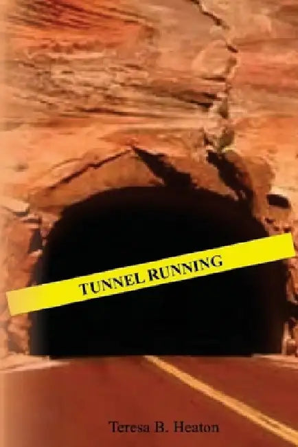Tunnel Running by Teresa B. Heaton