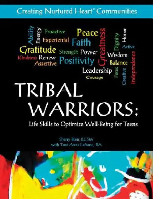 Tribal Warriors: Life Skills to Optimize Well-Being for Teens/Creating Nurtured Heart Communities by Toni Anne Lofrano