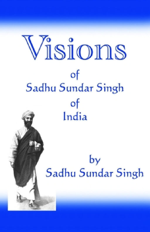 Visions of Sadhu Sundar Singh of India by Sadhu Sundar Singh