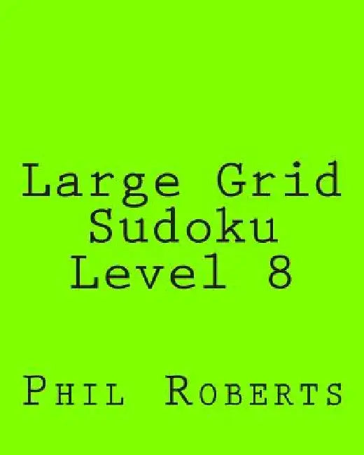 Large Grid Sudoku Level 8: Intermediate Sudoku Puzzles by Phil Roberts