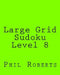 Large Grid Sudoku Level 8: Intermediate Sudoku Puzzles by Phil Roberts