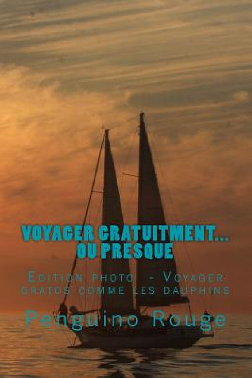 Voyager gratuitment... ou presque: Edition photo: Voyager gratos comme les dauphins by Kevin Minkoff, Laure Rocher -. Baruchel, Frederic Guibbal