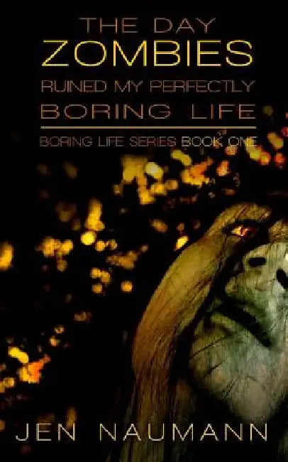 The Day Zombies Ruined My Perfectly Boring Life by Jen Naumann