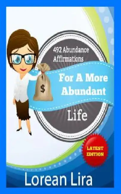 492 Abundance Affirmations For A More Abundant Life by Lorean Lira