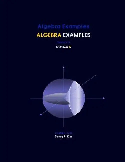 Algebra Examples Conics A by Seong R. Kim