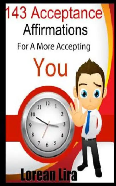143 Acceptance Affirmations For A More Accepting You by Lorean Lira