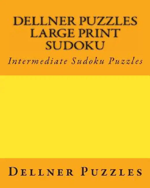 Dellner Puzzles Large Print Sudoku: Intermediate Sudoku Puzzles by Dellner Puzzles