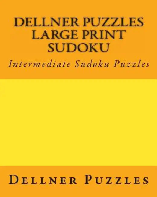 Dellner Puzzles Large Print Sudoku: Intermediate Sudoku Puzzles by Dellner Puzzles
