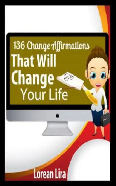 136 Change Affirmations That Will Change Your Life by Lorean Lira