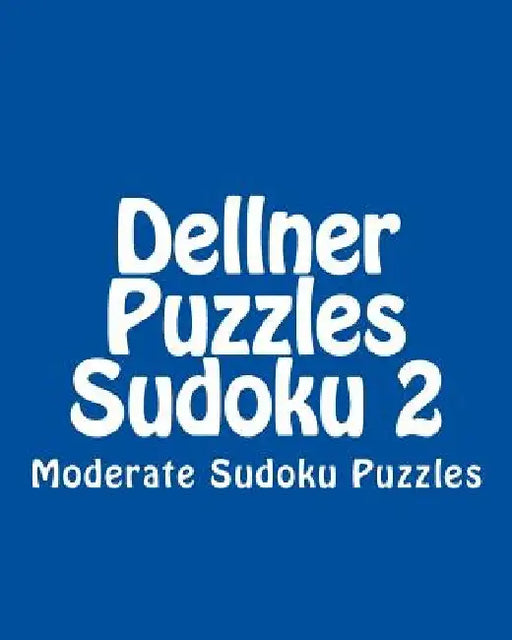 Dellner Puzzles Sudoku 2: Moderate Sudoku Puzzles by Dellner Puzzles