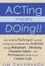 Acting means Doing !!: Here are all the Techniques you need, carrying you confidently from Auditions through Rehearsals - Blocking, Character by Jim Cavanaugh