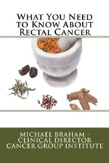 What You Need to Know About Rectal Cancer by Michael Braham