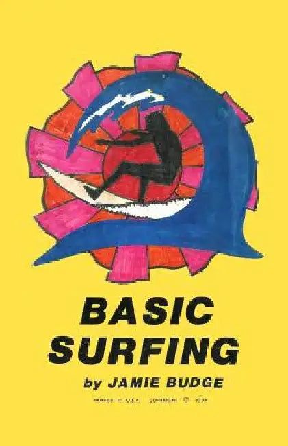 Basic Surfing: How to surf book with descriptions, illustrations and photos by Jamie Budge