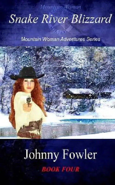 Mountain Woman: Snake River Blizzard: A Kate McAlaster Adventure by Johnny Fowler