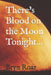 There's Blood on the Moon Tonight by Bryn F. Roar