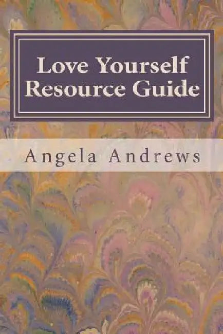 Love Yourself Resource Guide by Angela Andrews