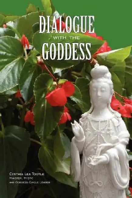 Dialogue with the Goddess: Journey into the Presence of the Goddess by Alice Simms