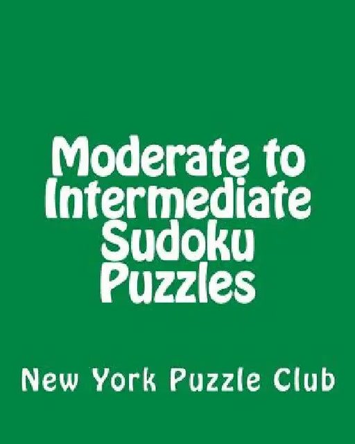 Moderate to Intermediate Sudoku Puzzles: Sudoku Puzzles From The Archives of The New York Puzzle Club by New York Puzzle Club