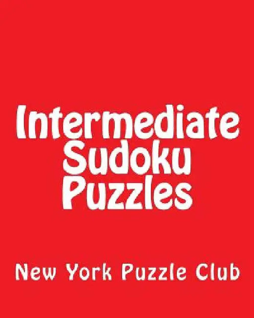 Intermediate Sudoku Puzzles: Sudoku Puzzles From The Archives of The New York Puzzle Club by New York Puzzle Club