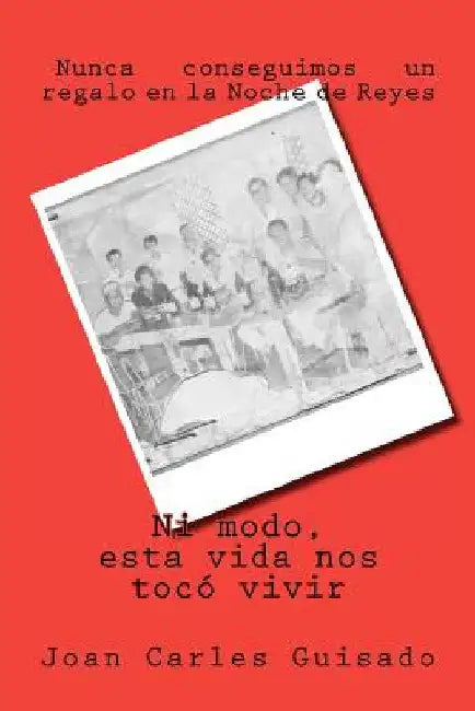 Ni modo, esta vida nos tocó vivir by Guisado, Joan Carles