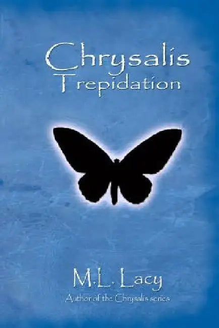 Chrysalis - Trepidation by M. L. Lacy