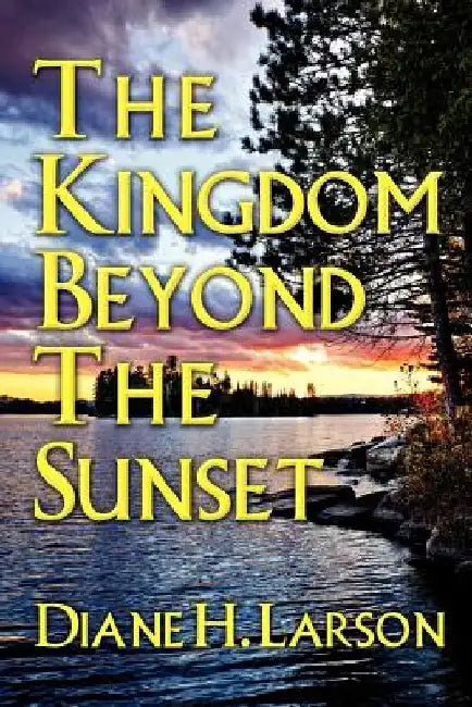 The Kingdom Beyond the Sunset by Diane H. Larson